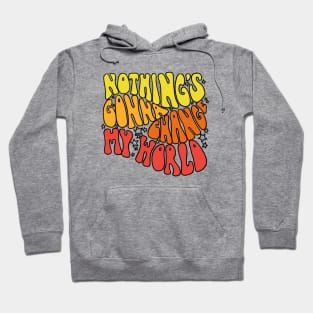 Nothings Gonna Change My World Hoodie